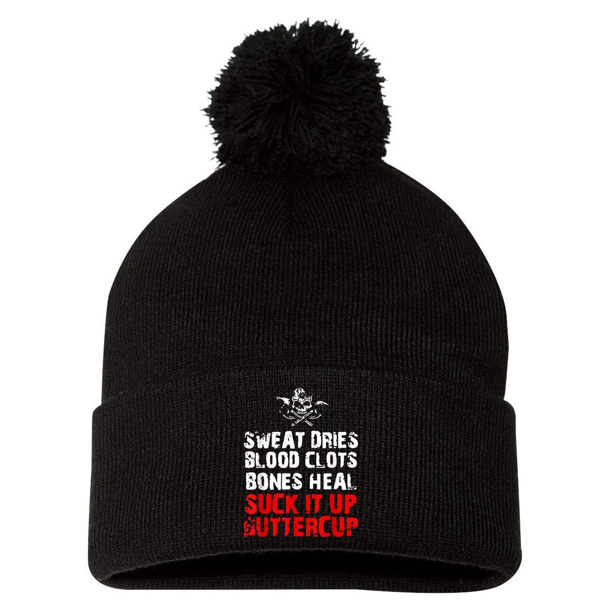 Sweat Dries Blood Clots Bones Heal Suck It Up Buttercup Pom Pom 12in Knit Beanie
