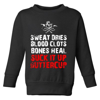 Sweat Dries Blood Clots Bones Heal Suck It Up Buttercup Toddler Sweatshirt