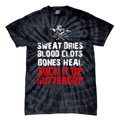 Sweat Dries Blood Clots Bones Heal Suck It Up Buttercup Tie-Dye T-Shirt