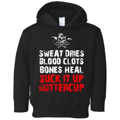 Sweat Dries Blood Clots Bones Heal Suck It Up Buttercup Toddler Hoodie