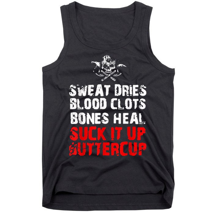 Sweat Dries Blood Clots Bones Heal Suck It Up Buttercup Tank Top