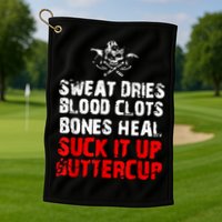 Sweat Dries Blood Clots Bones Heal Suck It Up Buttercup Golf Towel
