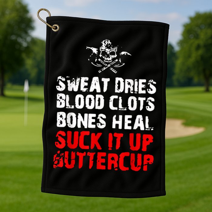 Sweat Dries Blood Clots Bones Heal Suck It Up Buttercup Golf Towel