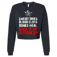 Sweat Dries Blood Clots Bones Heal Suck It Up Buttercup Cropped Pullover Crew