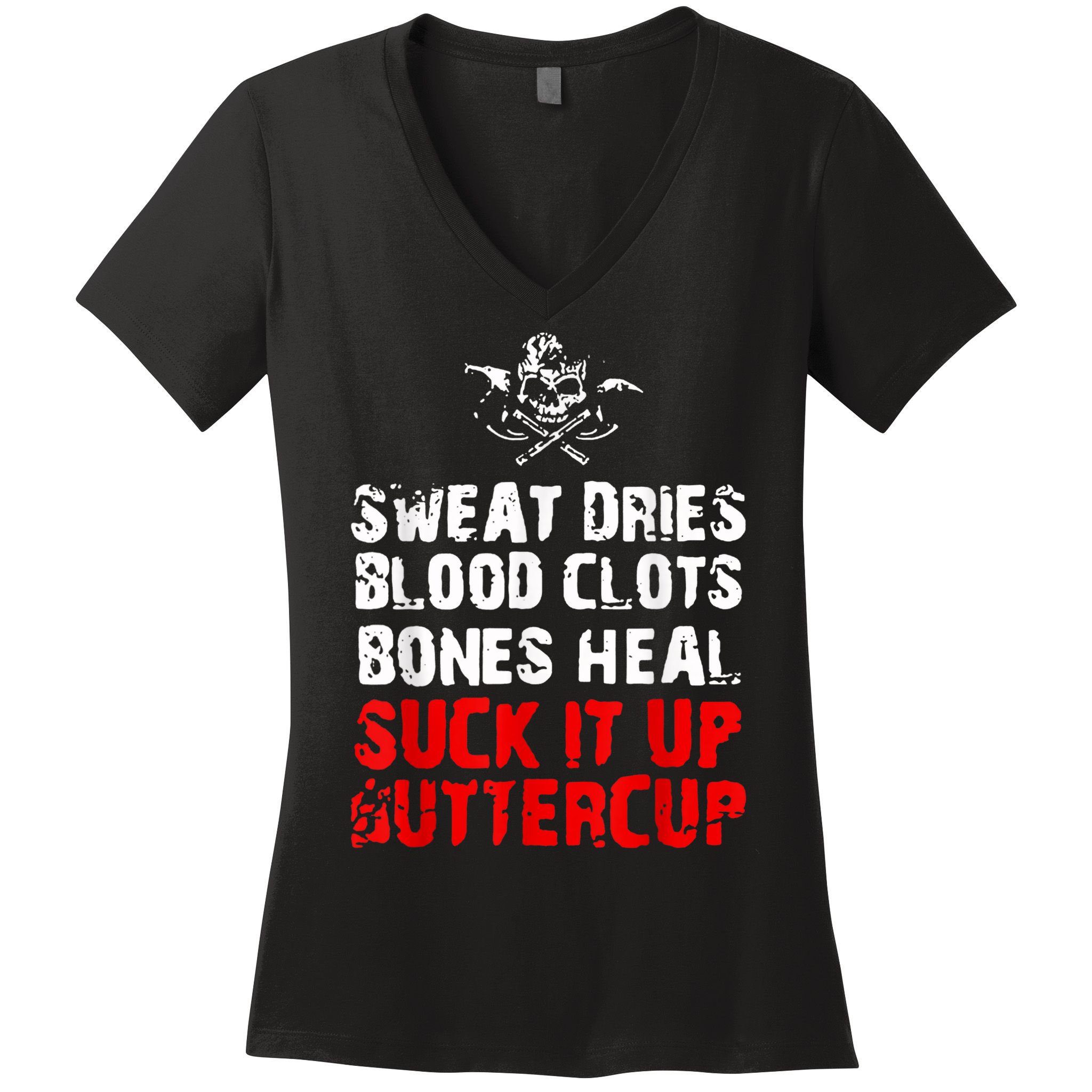 Sweat Dries Blood Clots Bones Heal Suck It Up Buttercup Women's V-Neck T-Shirt