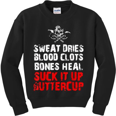 Sweat Dries Blood Clots Bones Heal Suck It Up Buttercup Kids Sweatshirt