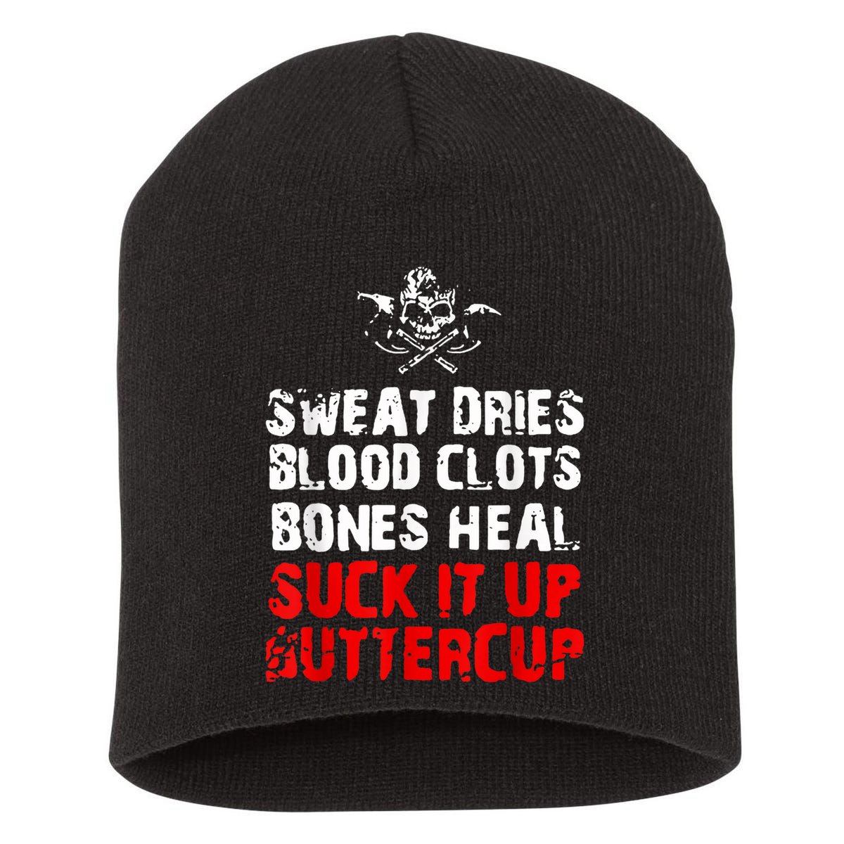 Sweat Dries Blood Clots Bones Heal Suck It Up Buttercup Short Acrylic Beanie