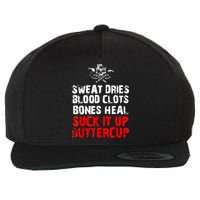 Sweat Dries Blood Clots Bones Heal Suck It Up Buttercup Wool Snapback Cap