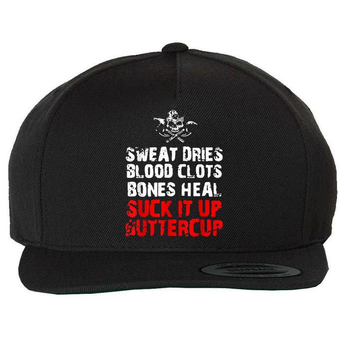 Sweat Dries Blood Clots Bones Heal Suck It Up Buttercup Wool Snapback Cap