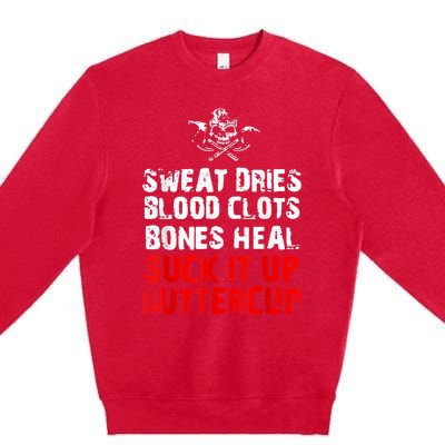 Sweat Dries Blood Clots Bones Heal Suck It Up Buttercup Premium Crewneck Sweatshirt