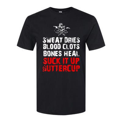 Sweat Dries Blood Clots Bones Heal Suck It Up Buttercup Softstyle CVC T-Shirt