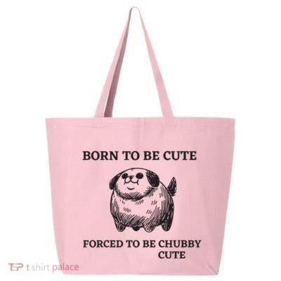Silly Dogs Born To Be Cute Forced To Be Chubby Cute 25L Jumbo Tote
