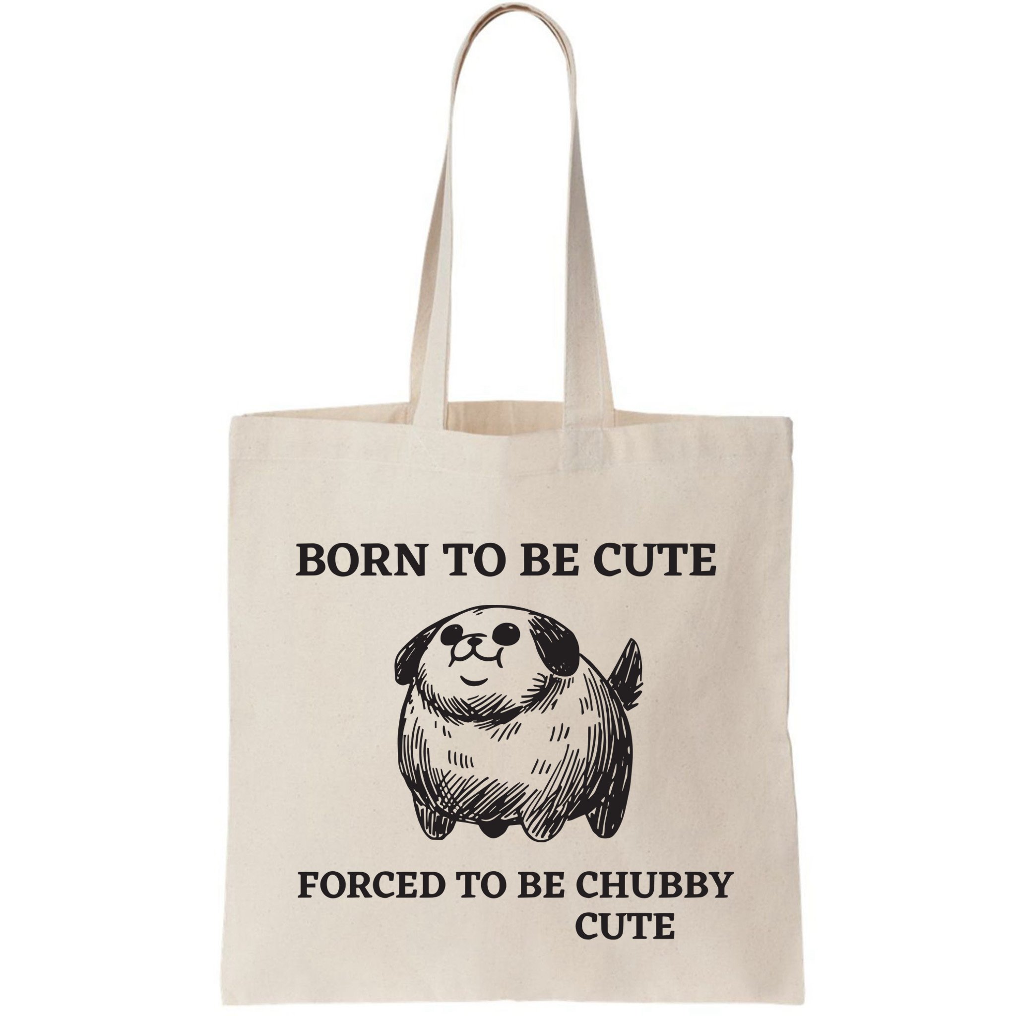 Silly Dogs Born To Be Cute Forced To Be Chubby Cute Bag