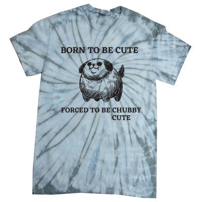 Silly Dogs Born To Be Cute Forced To Be Chubby Cute Tie-Dye T-Shirt