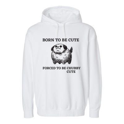 Silly Dogs Born To Be Cute Forced To Be Chubby Cute Garment-Dyed Fleece Hoodie