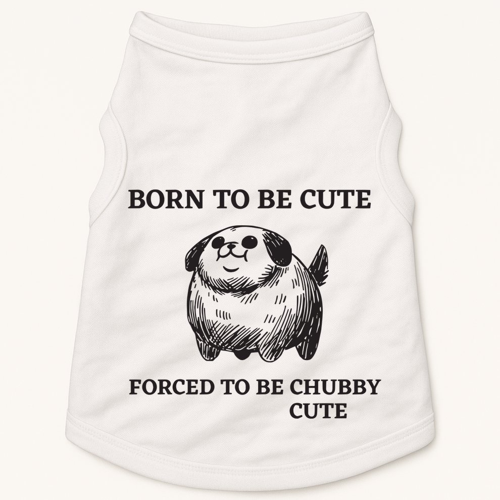Silly Dogs Born To Be Cute Forced To Be Chubby Cute Doggie Tank