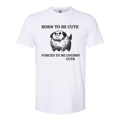 Silly Dogs Born To Be Cute Forced To Be Chubby Cute Softstyle CVC T-Shirt