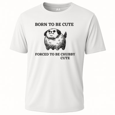 Silly Dogs Born To Be Cute Forced To Be Chubby Cute Cooling Performance Crew T-Shirt