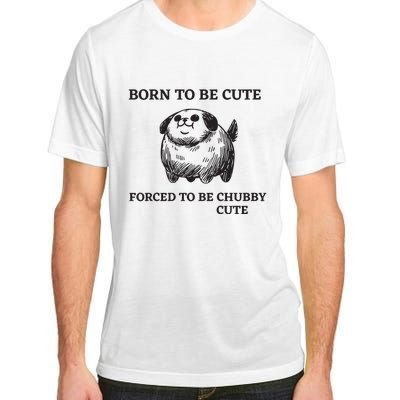 Silly Dogs Born To Be Cute Forced To Be Chubby Cute Adult ChromaSoft Performance T-Shirt