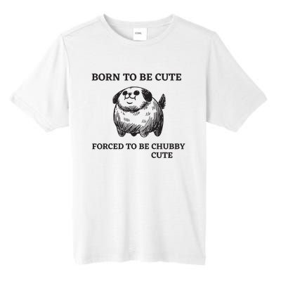 Silly Dogs Born To Be Cute Forced To Be Chubby Cute Tall Fusion ChromaSoft Performance T-Shirt