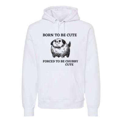 Silly Dogs Born To Be Cute Forced To Be Chubby Cute Premium Hoodie