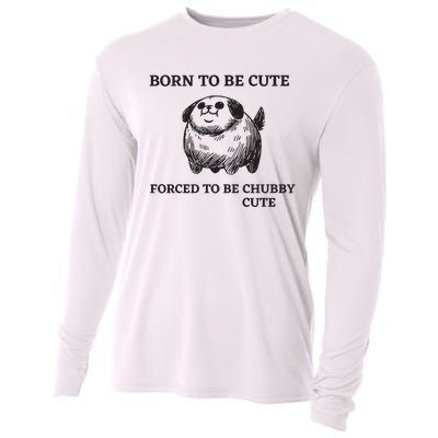 Silly Dogs Born To Be Cute Forced To Be Chubby Cute Cooling Performance Long Sleeve Crew