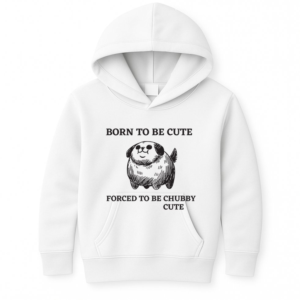 Silly Dogs Born To Be Cute Forced To Be Chubby Cute Kids Hoodie