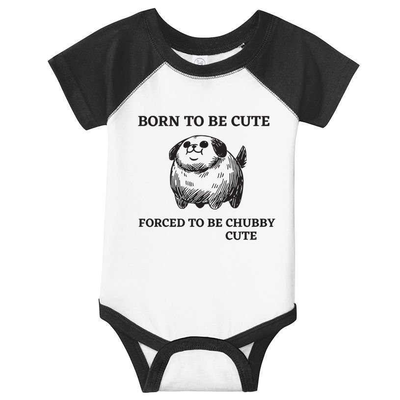 Silly Dogs Born To Be Cute Forced To Be Chubby Cute Infant Baby Jersey Bodysuit