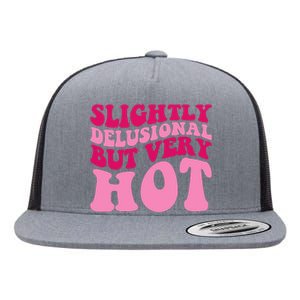 Slightly Delusional But Very Hot Funny Saying Groovy Wo Flat Bill Trucker Hat