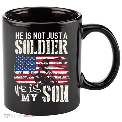 Soldier Dad Cool Gift He Not Just Soldier He Is My Son Father Gift 11oz C Handle Ceramic Mug