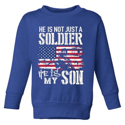 Soldier Dad Cool Gift He Not Just Soldier He Is My Son Father Gift Toddler Sweatshirt