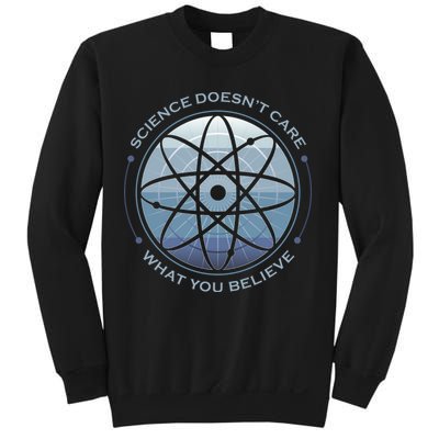 Science Doesn't Care What You Believe Sweatshirt