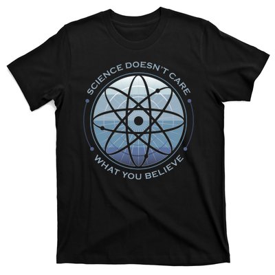 Science Doesn't Care What You Believe T-Shirt