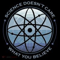 Science Doesn't Care What You Believe T-Shirt