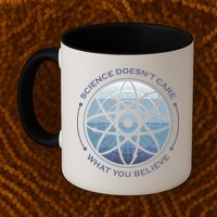 Science Doesn't Care What You Believe Mug