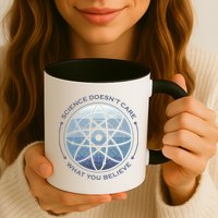 Science Doesn't Care What You Believe Mug