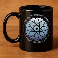 Science Doesn't Care What You Believe 11oz C Handle Ceramic Mug