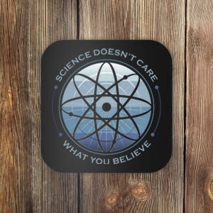 Science Doesn't Care What You Believe Coaster