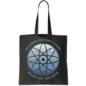 Science Doesn't Care What You Believe Tote Bag