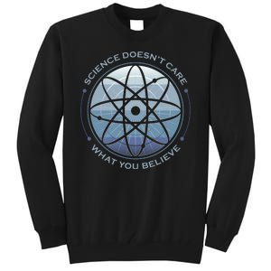 Science Doesn't Care What You Believe Tall Sweatshirt