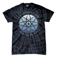 Science Doesn't Care What You Believe Tie-Dye T-Shirt