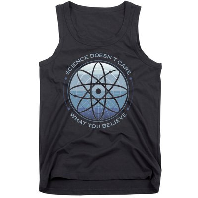 Science Doesn't Care What You Believe Tank Top