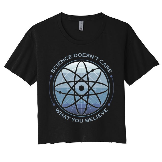 Science Doesn't Care What You Believe Women's Crop Top Tee