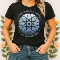 Science Doesn't Care What You Believe Womens T-Shirt
