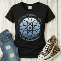 Science Doesn't Care What You Believe Womens T-Shirt