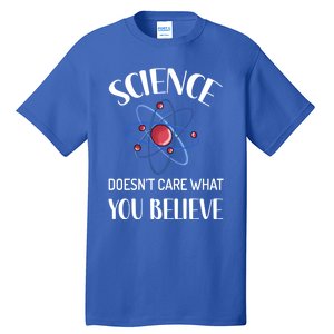 Science Doesn't Care What You Believe Funny Science Teacher Gift Tall T-Shirt