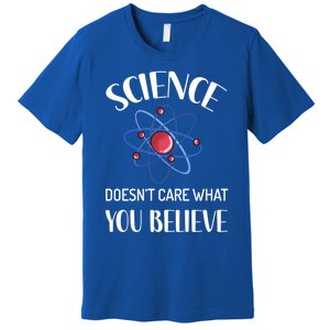 Science Doesn't Care What You Believe Funny Science Teacher Gift Premium T-Shirt