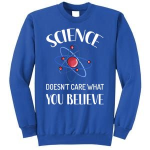 Science Doesn't Care What You Believe Funny Science Teacher Gift Tall Sweatshirt