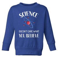 Science Doesn't Care What You Believe Funny Science Teacher Gift Toddler Sweatshirt