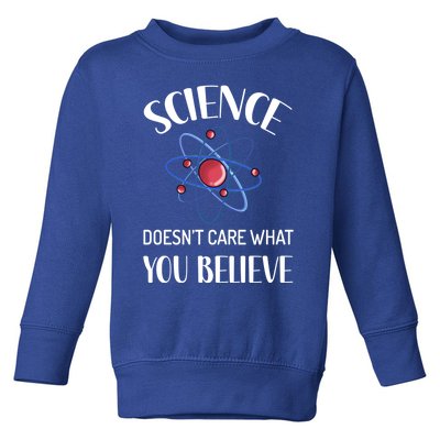 Science Doesn't Care What You Believe Funny Science Teacher Gift Toddler Sweatshirt